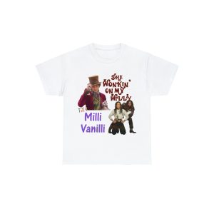 She Wonkin’ On My Willy Till I Milli Vanilli Shirt