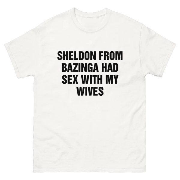 Sheldon From Bazinga Had Sex With My Wives Shirt