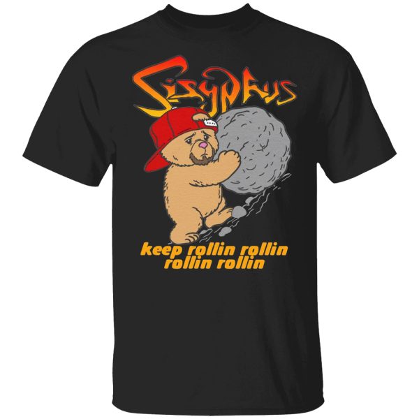 Sisyphus Keep Rollin Rollin Rollin Rollin Shirt