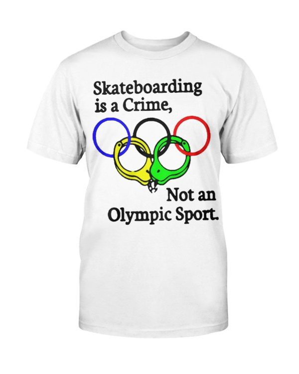 Skateboarding Is A Crime – Not An Olympic Sport Shirt