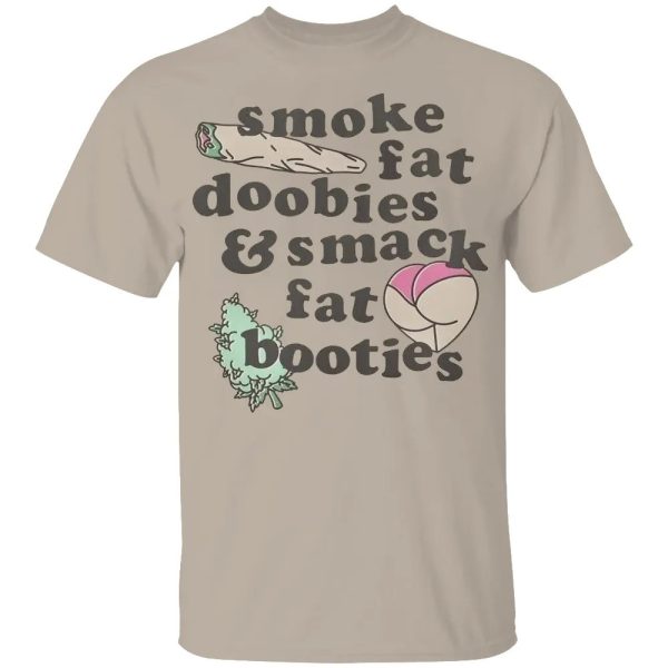 Smoke Fat Doobies & Smack Fat Booties Shirt