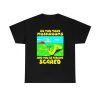 So You Took Mushrooms And You’re Feeling Scared Shirt Funny 8-bit