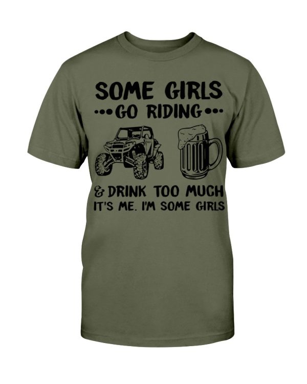 Some Girls Go Riding And Drink Too Much UTV SxS 4 Wheeler T-Shirt