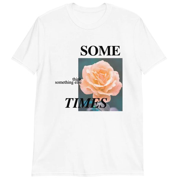 Some Times, Think Something Else Shirt