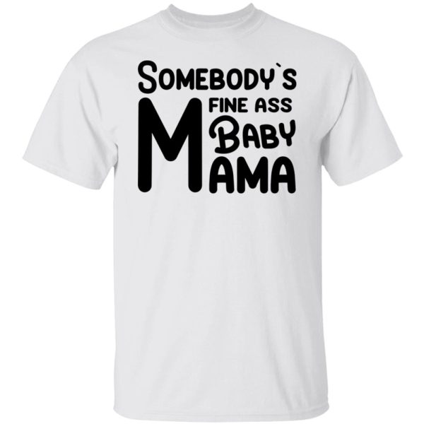 Somebody’s Fine Ass Baby Mama Shirt