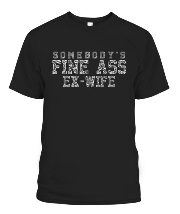 Somebodys Fine Ass Ex-Wife Shirt