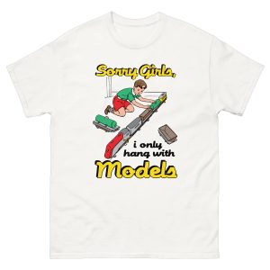 Sorry Girls I Only Hang With Models Shirt 1 1