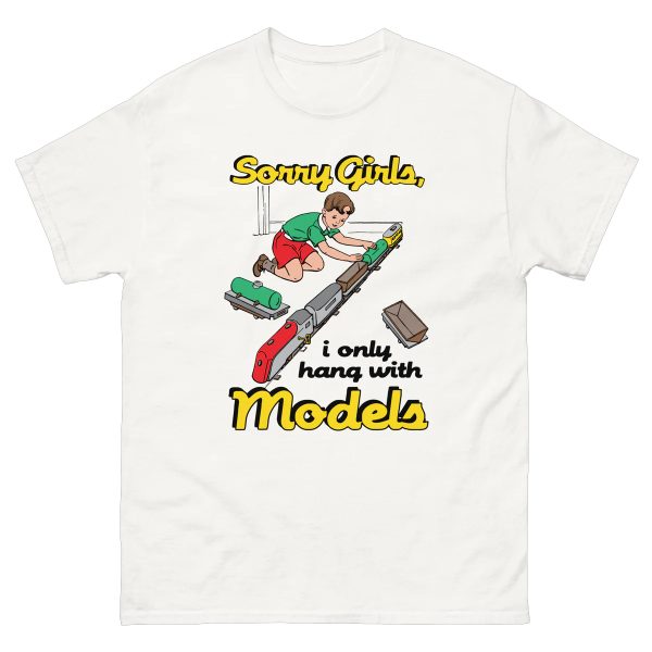 Sorry Girls I Only Hang With Models Shirt