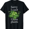 Sorry i can’t i have plants. Monstera T-Shirt