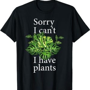 Sorry i can’t i have plants. Monstera T-Shirt