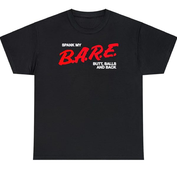 Spank My B.A.R.E. Butt, Balls, And Back Shirt