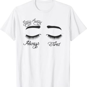 Stay Away Always Tired T-Shirt