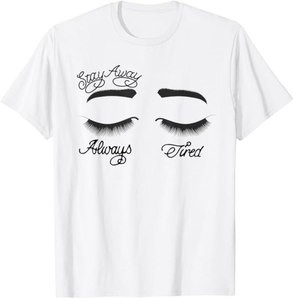 Stay Away Always Tired T-Shirt