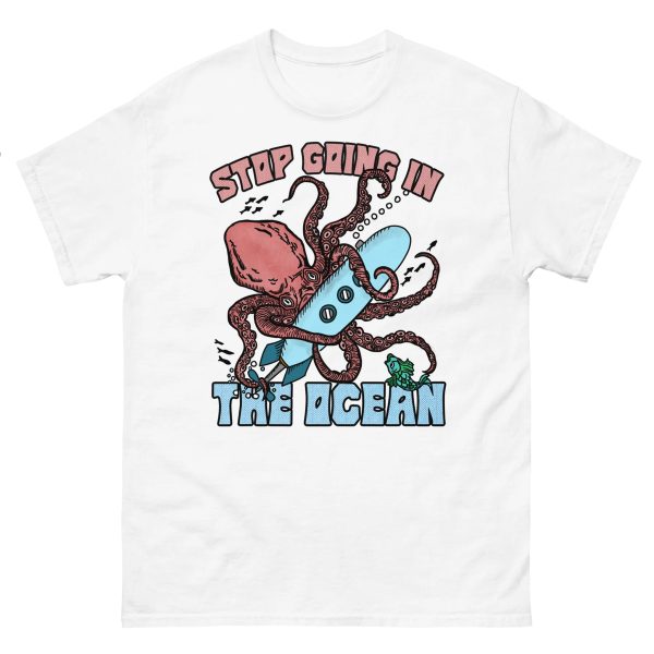 Stop Going In The Ocean Shirt