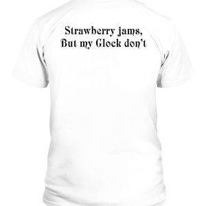 Strawberry Jams But My Glock Dont Shirt 1