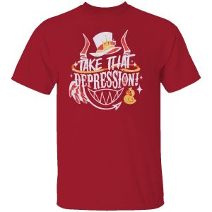 TAKE THAT DEPRESSION SHIRT