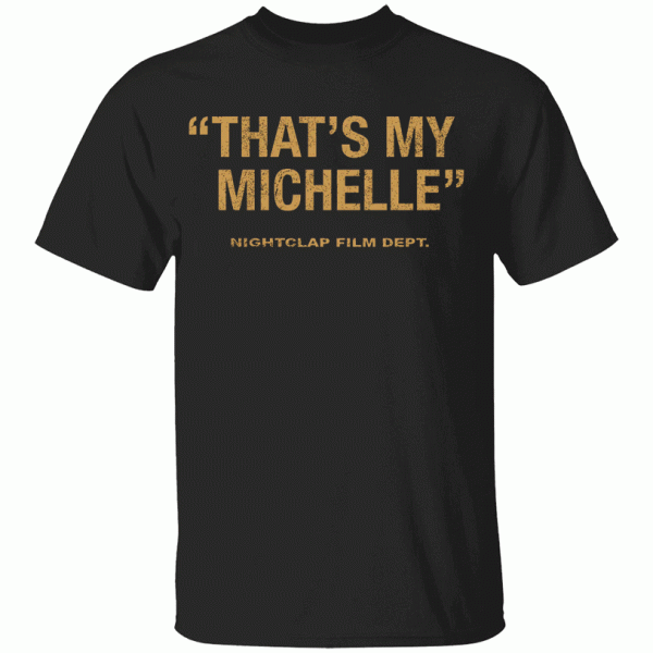 THAT’S MY MICHELLE SHIRT