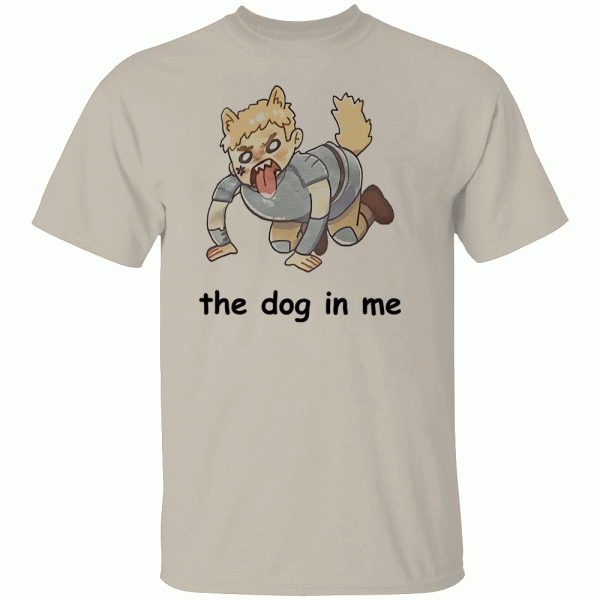 THE DOG IN ME SHIRT