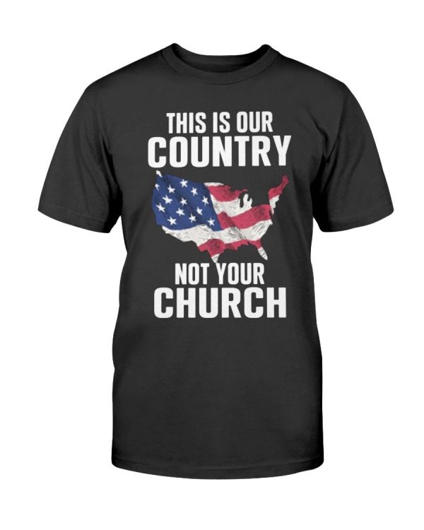 THIS IS MY COUNTRY NOT YOUR CHURCH SHIRT