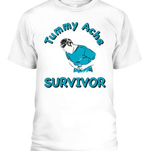 TUMMY ACHE SURVIVOR SHIRT