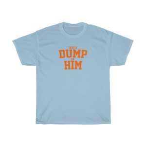 Take A DUMP On HIM Shirt