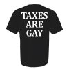 Taxes Are Gay Shirt