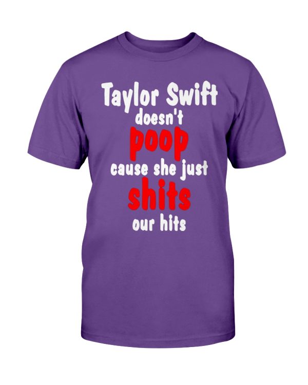 Taylor Swift Doesn’t Poop Cause She just Shits Our Hits Shirt