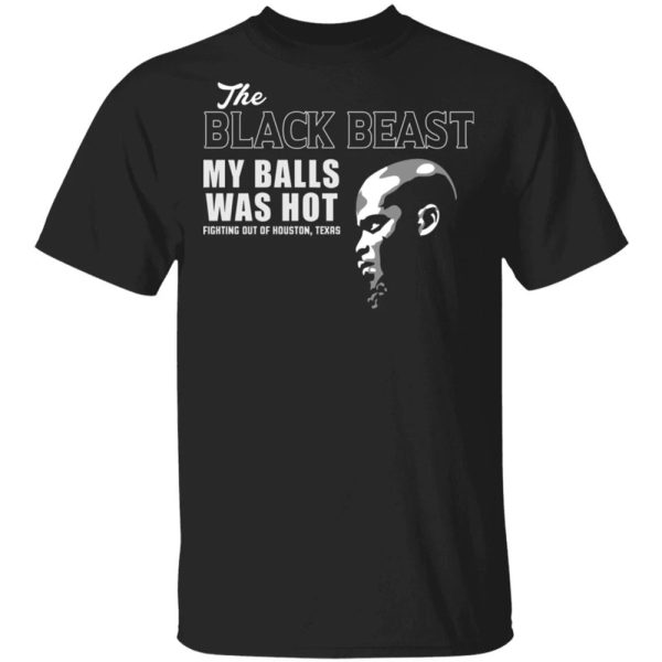 The Black Beast My Balls Was Hot Shirt