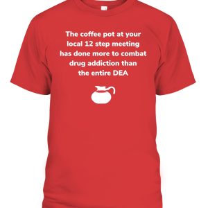 The Coffee Pot At Your Loccal 12 Meeting Shirt