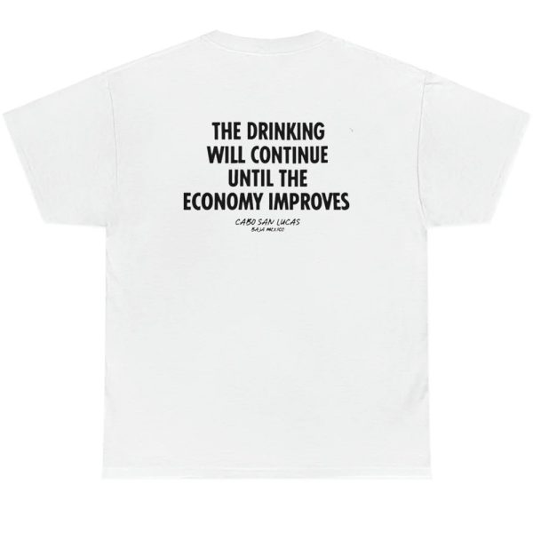 The Drinking Will Continue Until The Economy Improves BACK Side Shirt