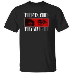 The Eyes, Chico – They Never Lie Shirt