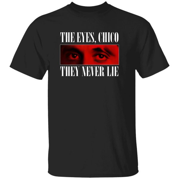 The Eyes, Chico – They Never Lie Shirt