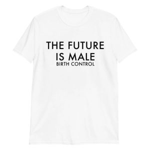 The Future Is Male – Birth Control Shirt