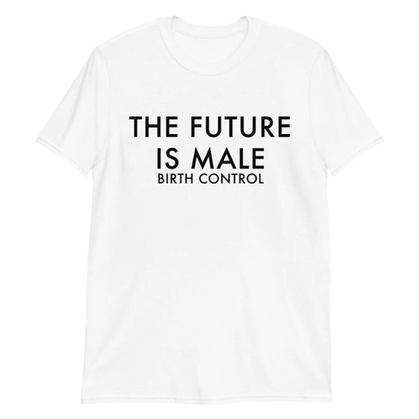 The Future Is Male – Birth Control Shirt