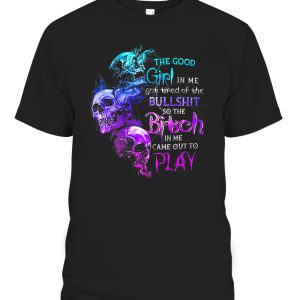 The Good Girl In Me Got Tired Of The Bullshit T-Shirt