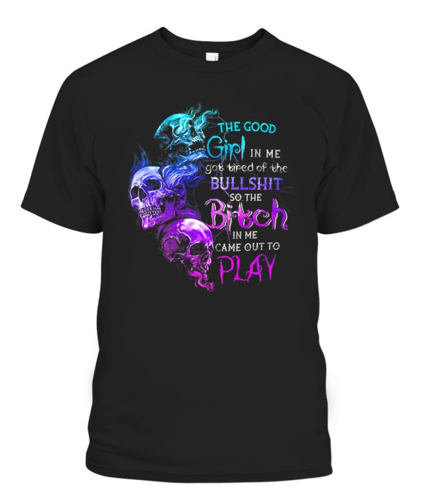 The Good Girl In Me Got Tired Of The Bullshit T-Shirt