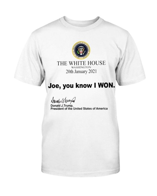 The White House Washington 20th January 2021 Joe you know I won Shirt