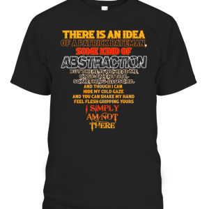 There Is An Idea Of A Patrick Bateman – I’m Simply Am Not There Shirt