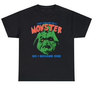 They Called Me A Monster So I Became One Shirt