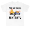 This Car Touched Fentanyl Shirt