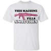 This Machine Fills Snatches Shirt