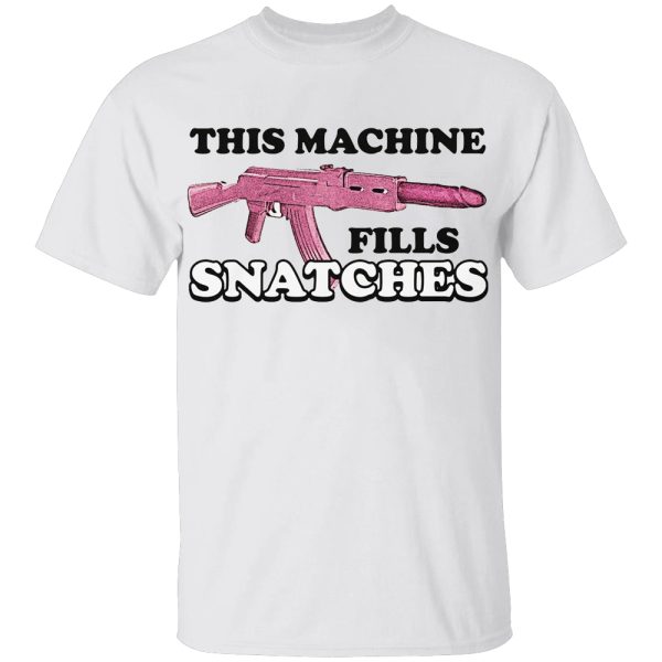 This Machine Fills Snatches Shirt