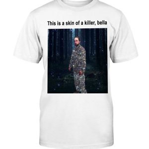 This is a skin of killer, Bella Shirt
