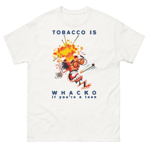 Tobacco Is Whacko If You’re A Teen Shirt