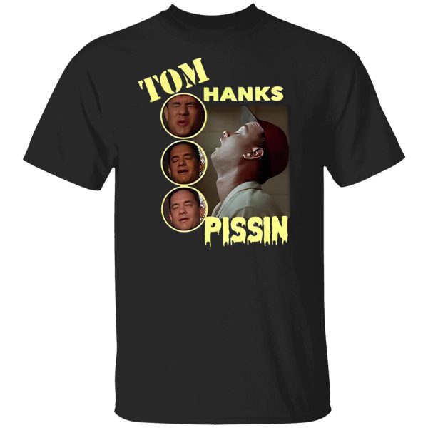 Tom Hanks Pissin Shirt