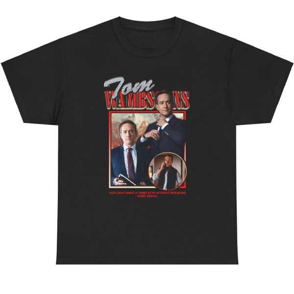 Tom Wambsgans – You Can’t Make A Tomelette Without Breaking Some Gregs Shirt