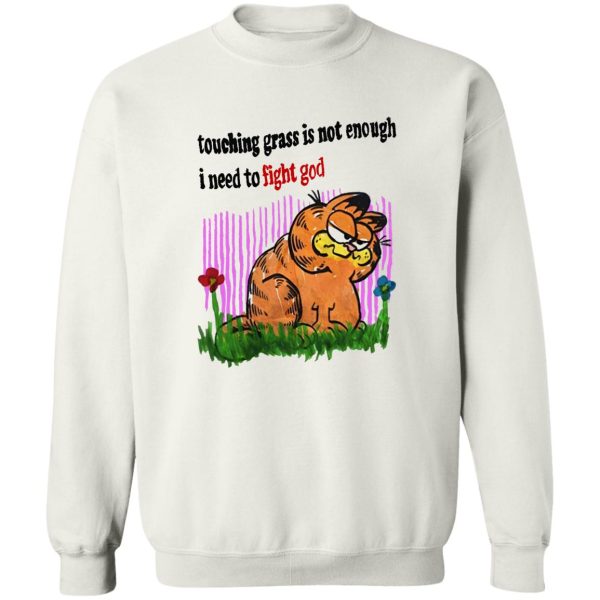 Touching Grass Is Not Enough – I Need To Fight God Shirt Funny Garfield