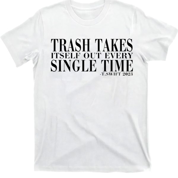 Trash Takes Itself Out Every Single Time Shirt