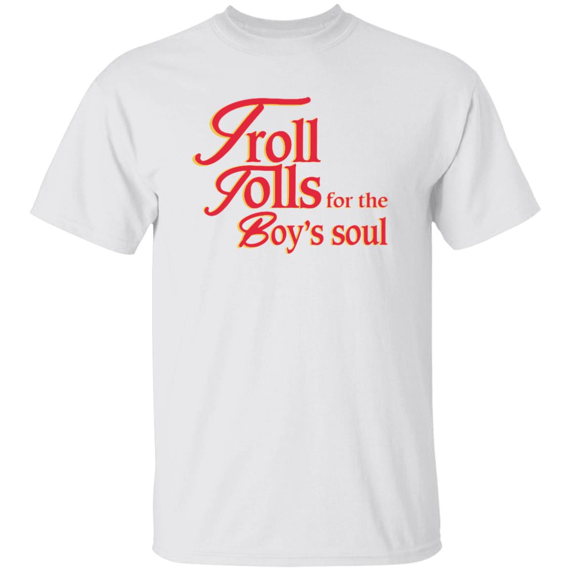 Troll Tolls For The Boy’s Soul Shirt Troll Tolls For The Boy’s Soul Shirt