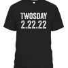 Twosday 2-22-2022 Tuesday February 2nd 2022 Funny Date T-Shirt